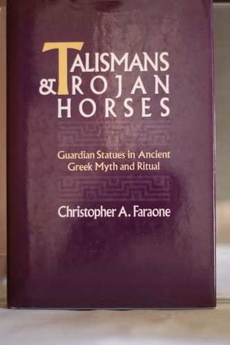 Talismans and Trojan Horses: Guardian Statues in Ancient Greek Myth and Ritual