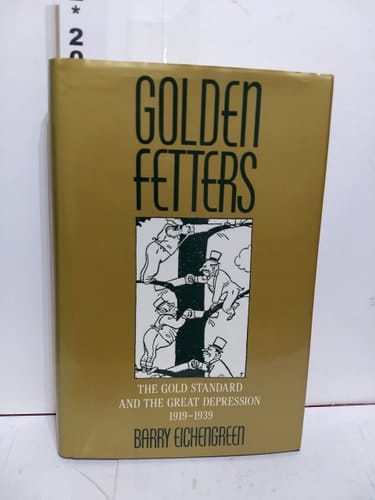 Golden Fetters: The Gold Standard and the Great Depression, 1919-1939