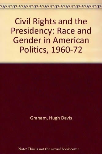 Civil Rights and the Presidency: Race and Gender in American Politics, 1960-1972