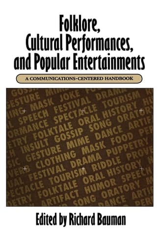 Folklore, Cultural Performances, and Popular Entertainments: A Communications-centered Handbook