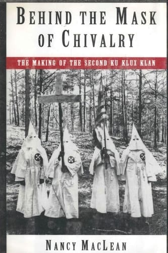 Behind the Mask of Chivalry: The Making of the Second Ku Klux Klan