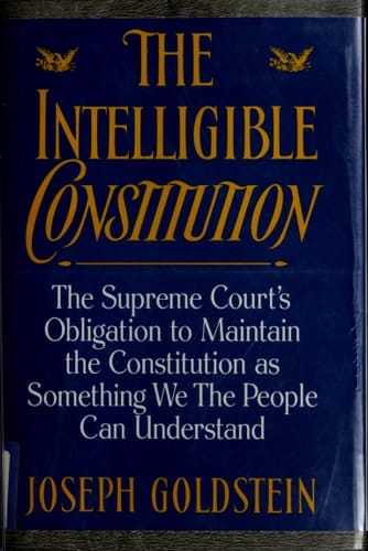 The Intelligible Constitution: The Supreme Court's Obligation to Maintain the Constitution as Something We the People Can Understand