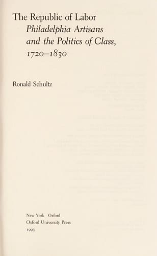 The Republic of Labor: Philadelphia Artisans and the Politics of Class, 1720-1830