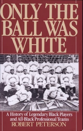 Only the Ball Was White: A History of Legendary Black Players and All-Black Professional Teams