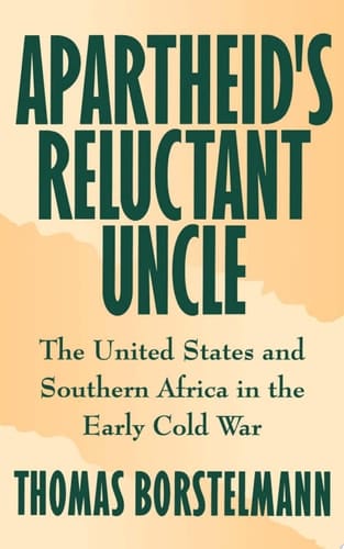 Apartheid's Reluctant Uncle: The United States and Southern Africa in the Early Cold War