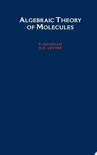 Algebraic Theory of Molecules (Topics in Physical Chemistry)