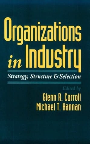 Organizations in Industry: Strategy, Structure, and Selection