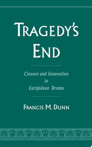 Tragedy's End: Closure and Innovation in Euripidean Drama