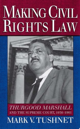 Making Civil Rights Law: Thurgood Marshall and the Supreme Court, 1936-1961