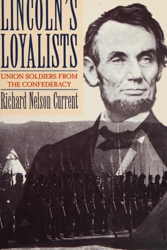 Lincoln's Loyalists: Union Soldiers From the Confederacy