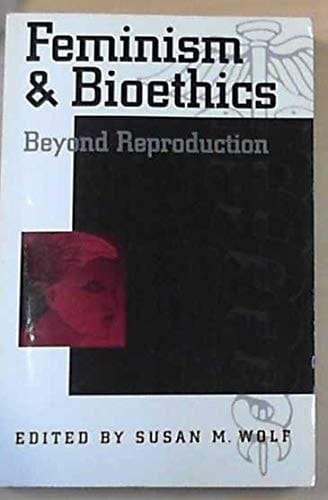 Feminism & Bioethics: Beyond Reproduction