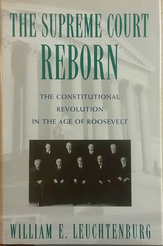 The Supreme Court Reborn: Constitutional Revolution in the Age of Roosevelt