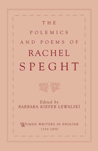 The Polemics and Poems of Rachel Speght (Women Writers in English 1350-1850)