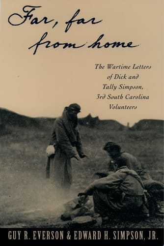 Far, Far from Home: The Wartime Letters of Dick and Tally Simpson, Third South Carolina Volunteers