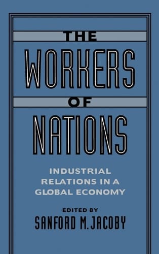 The Workers of Nations: Industrial Relations in a Global Economy
