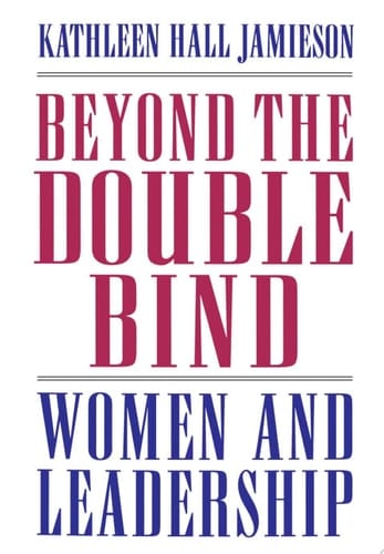 Beyond the Double Bind: Women and Leadership