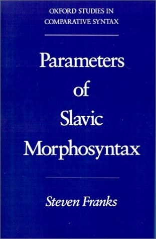 Parameters of Slavic Morphosyntax (Oxford Studies in Comparative Syntax)