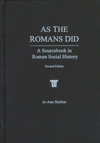 As The Romans Did: A Sourcebook in Roman Social History