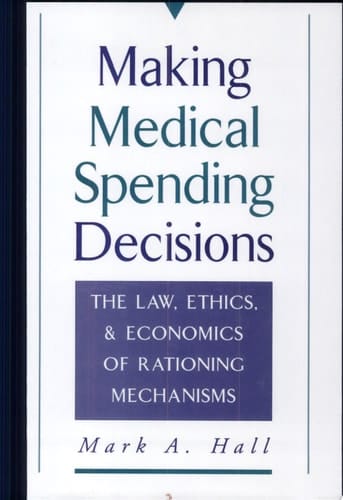 Making Medical Spending Decisions: The Law, Ethics, and Economics of Rationing Mechanisms
