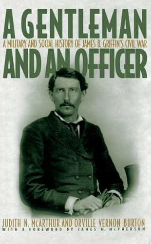 A Gentleman and an Officer: A Military and Social History of James B. Griffin's Civil War