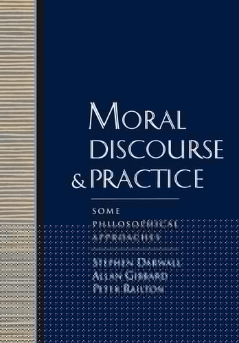 Moral Discourse and Practice: Some Philosophical Approaches