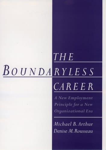 The Boundaryless Career: A New Employment Principle for a New Organizational Era