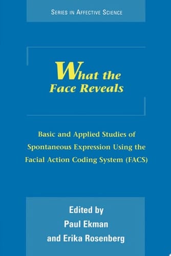 What the Face Reveals: Basic and Applied Studies of Spontaneous Expression Using the Facial Action Coding System (FACS) (Series in Affective Science)