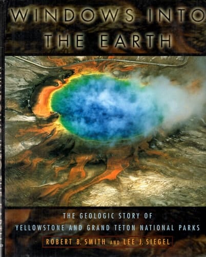 Windows into the Earth: The Geologic Story of Yellowstone and Grand Teton National Parks