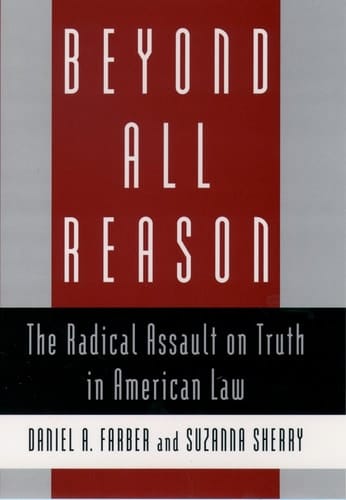 Beyond All Reason: The Radical Assault on Truth in American Law