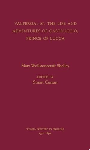 Valperga: Or the Life and Adventures of Castruccio, Prince of Lucca (Women Writers in English, 1350-1850 S.)