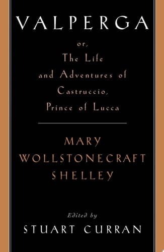 Valperga: or, the Life and Adventures of Castruccio, Prince of Lucca (Women Writers in English 1350-1850)