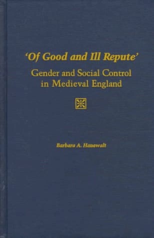 'Of Good and Ill Repute': Gender and Social Control in Medieval England