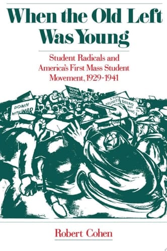 When the Old Left Was Young: Student Radicals and America's First Mass Student Movement, 1929-1941