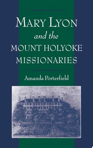 Mary Lyon and the Mount Holyoke Missionaries (Religion in America)