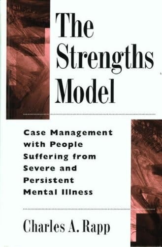 The Strengths Model: Case Management with People Suffering from Severe and Persistent Mental Illness
