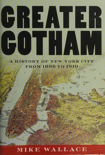 Greater Gotham: A History of New York City from 1898 to 1919 (The History of NYC Series)