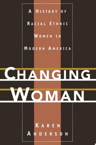 Changing Woman: A History of Racial Ethnic Women in Modern America