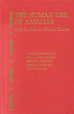 The Human Use of Animals: Case Studies in Ethical Choice