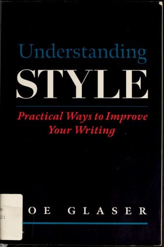 Understanding Style: Practical Ways to Improve Your Writing