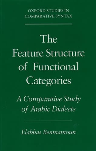 The Feature Structure of Functional Categories: A Comparative Study of Arabic Dialects (Oxford Studies in Comparative Syntax)