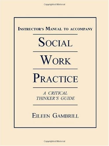 Instructor's Manual to Accompany Social Work Practice: A Critical Thinker's Guide