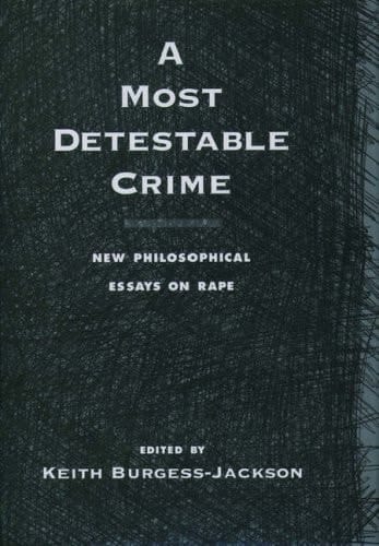 A Most Detestable Crime: New Philosophical Essays on Rape