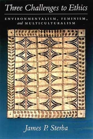 Three Challenges to Ethics: Environmentalism, Feminism, and Multiculturalism