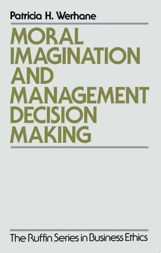 Moral Imagination and Management Decision-Making (The Ruffin Series in Business Ethics)