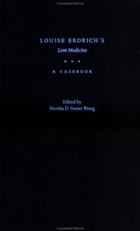 Louise Erdrich's Love Medicine: A Casebook (Casebooks in Criticism)