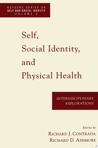 Self, Social Identity, and Physical Health: Interdisciplinary Explorations (Rutgers Series on Self and Social Identity, Volume 2)