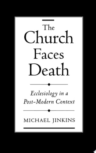 The Church Faces Death: Ecclesiology in a Post-Modern Context