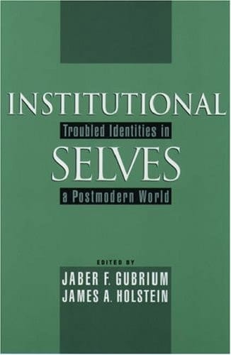Institutional Selves: Troubled Identities in a Postmodern World