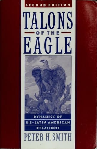 Talons of the Eagle: Dynamics of U.S.-Latin American Relations
