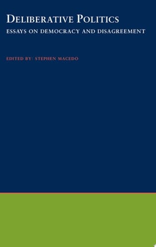 Deliberative Politics: Essays on Democracy and Disagreement (Practical and Professional Ethics)